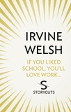 Irvine Welsh - If You Liked School, You'll Love Work... (Storycuts).