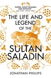 Jonathan Phillips - The Life and Legend of the Sultan Saladin.