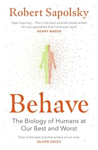 Robert M. Sapolsky - Behave - The Biology of Humans at Our Best and Worst.