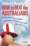 Richard Beard - How to Beat the Australians.