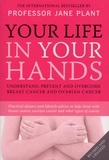 Jane Plant - Your Life In Your Hands - Understand, Prevent and Overcome Breast Cancer and Ovarian Cancer.