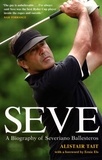 Alistair Tait - Seve - A Biography of Severiano Ballesteros.