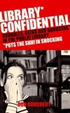 Don Borchett - Library Confidential - Oddballs, Geeks, and Gangstas in the Public Library.
