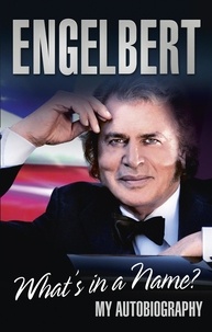 Engelbert Humperdinck - Engelbert - What's In A Name? - My Autobiography.