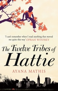 Ayana Mathis - The Twelve Tribes of Hattie - an epic, lyrical and engrossing classic.