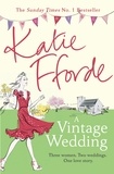 Katie Fforde - A Vintage Wedding - The feel-good escapist romance from the Sunday Times bestselling author.