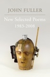 John Fuller - New Selected Poems - 1983-2008.