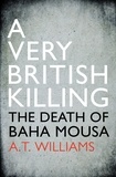 A. T. Williams - A Very British Killing - The Death of Baha Mousa.