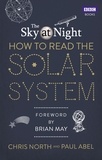 Chris North et Paul Abel - The Sky at Night: How to Read the Solar System - A Guide to the Stars and Planets.