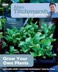 Alan Titchmarsh - Alan Titchmarsh How to Garden: Grow Your Own Plants.