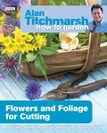 Alan Titchmarsh - Alan Titchmarsh How to Garden: Flowers and Foliage for Cutting.