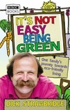 Dick Strawbridge - It's Not Easy Being Green - One Family's Journey Towards Eco-friendly Living.