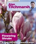 Alan Titchmarsh - Alan Titchmarsh How to Garden: Flowering Shrubs.