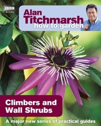Alan Titchmarsh - Alan Titchmarsh How to Garden: Climbers and Wall Shrubs.