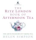 Helen Simpson - The Ritz London Book Of Afternoon Tea - The Art and Pleasures of Taking Tea.