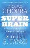 Deepak Chopra et Rudolph E. Tanzi - Super Brain - Unleashing the explosive power of your mind to maximize health, happiness and spiritual well-being.