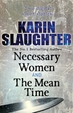 Karin Slaughter - Necessary Women and The Mean Time (Short Stories).