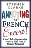 Stephen Clarke - Annoying The French Encore!.