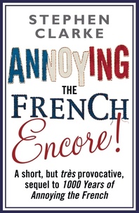 Stephen Clarke - Annoying The French Encore!.