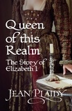 Jean Plaidy - Queen of This Realm: The Story of Elizabeth I - (Queen of England Series).