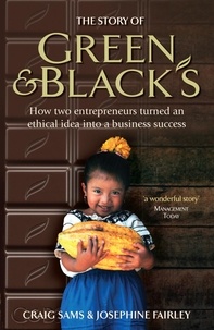 Craig Sams et Josephine Fairley - The Story of Green &amp; Black's - How two entrepreneurs turned an ethical idea into a business success.