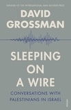 David Grossman et Hiam Watzman - Sleeping on a Wire - Conversations with Palestinians in Israel.
