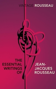 Jean-Jacques Rousseau et Peter Constantine - The Essential Writings of Jean-Jacques Rousseau.