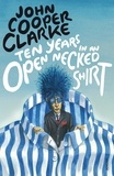 John Cooper Clarke - Ten Years in an Open Necked Shirt.