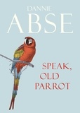 Dannie Abse - Speak, Old Parrot.