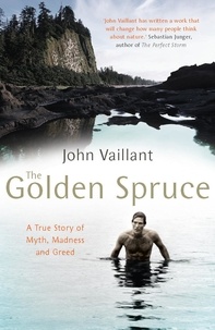 John Vaillant - The Golden Spruce - The award-winning international bestseller.