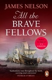 James Nelson - All The Brave Fellows - A gripping and swashbuckling seafaring adventure guaranteed to have you gripped from page one.