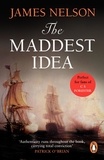 James Nelson - The Maddest Idea - An enthralling and swashbuckling naval adventure you won’t be able to put down….