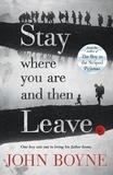 John Boyne - Stay where you are and then Leave.