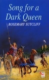 Rosemary Sutcliff - Song For A Dark Queen.