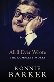 Ronnie Barker - All I Ever Wrote: The Complete Works.