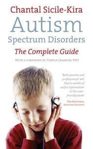 Chantal Sicile-Kira - Autism Spectrum Disorders - The Complete Guide.
