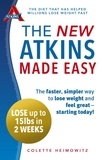 Colette Heimowitz - The New Atkins Made Easy - The faster, simpler way to lose weight and feel great – starting today!.