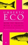 Umberto Eco - How To Travel With A Salmon - and Other Essays.