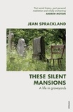 Jean Sprackland - These Silent Mansions - A life in graveyards.