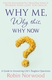 Robin Norwood - Why Me, Why This, Why Now? - A Guide to Answering Life's Toughest Questions.