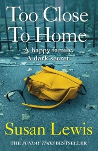 Susan Lewis - Too Close To Home - By the bestselling author of I Have Something to Tell You.