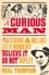Neal Thompson - A Curious Man - The Strange and Brilliant Life of Robert 'Believe It or Not' Ripley.