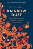 Peter Marren - Rainbow Dust - Three Centuries of Delight in British Butterflies.