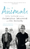 Christopher Isherwood et Don Bachardy - The Animals - Love Letters between Christopher Isherwood and Don Bachardy.