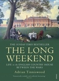 Adrian Tinniswood - The Long Weekend - Life in the English Country House Between the Wars.