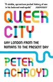 Peter Ackroyd - Queer City - Gay London from the Romans to the present day.