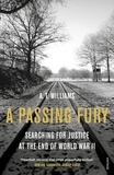 A. T. Williams - A Passing Fury - Searching for Justice at the End of World War II.