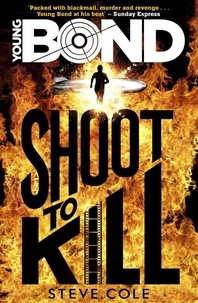 Steve Cole - Young Bond: Shoot to Kill.