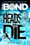 Steve Cole - Young Bond: Heads You Die.