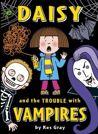 Kes Gray et Nick Sharratt - Daisy and the Trouble with Vampires.